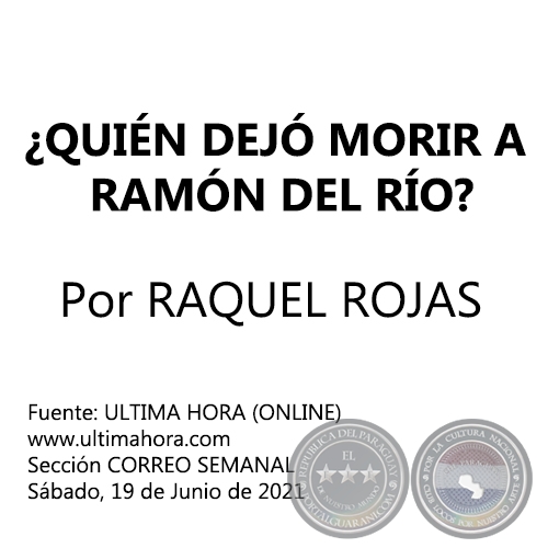 ¿QUIÉN DEJÓ MORIR A RAMÓN DEL RÍO? - Por RAQUEL ROJAS - Sábado, 19 de Junio de 2021